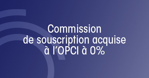 LF OPSIS Epargne Immobilière : commission de souscription acquise à l’OPCI à 0%