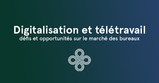 Digitalisation et télétravail, défis et opportunités sur le marché des bureaux